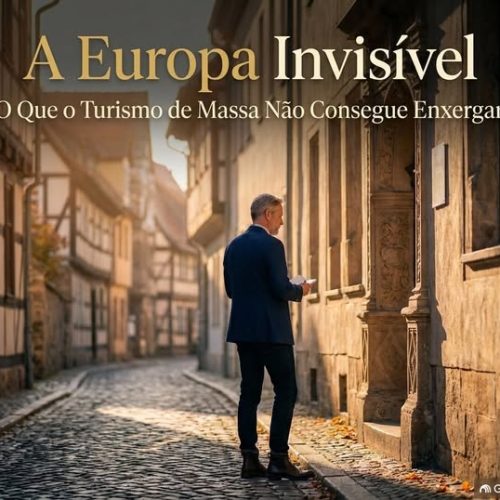 A EUROPA INVISÍVEL : O QUE O TURISMO DE MASSA NÃO CONSEGUE ENXERGAR